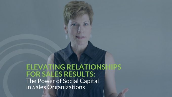 Elevating Relationships for Sales Results: The Power of Social Capital in Sales Organizations