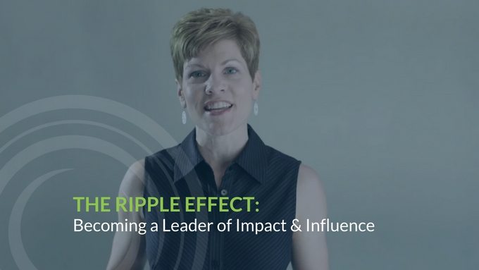 The Ripple Effect: Becoming a Leader of Impact & Influence