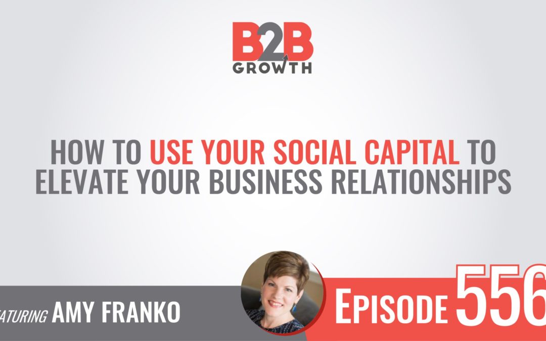 How to Use Social Capital to Elevate Business Relationships Amy Franko Podcast