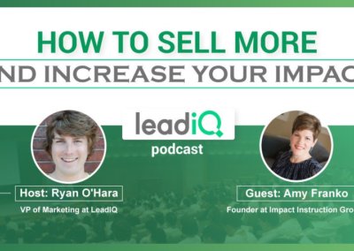 LeadIQ Podcast Featuring Amy Franko: How to Sell More and Increase Your Impact
