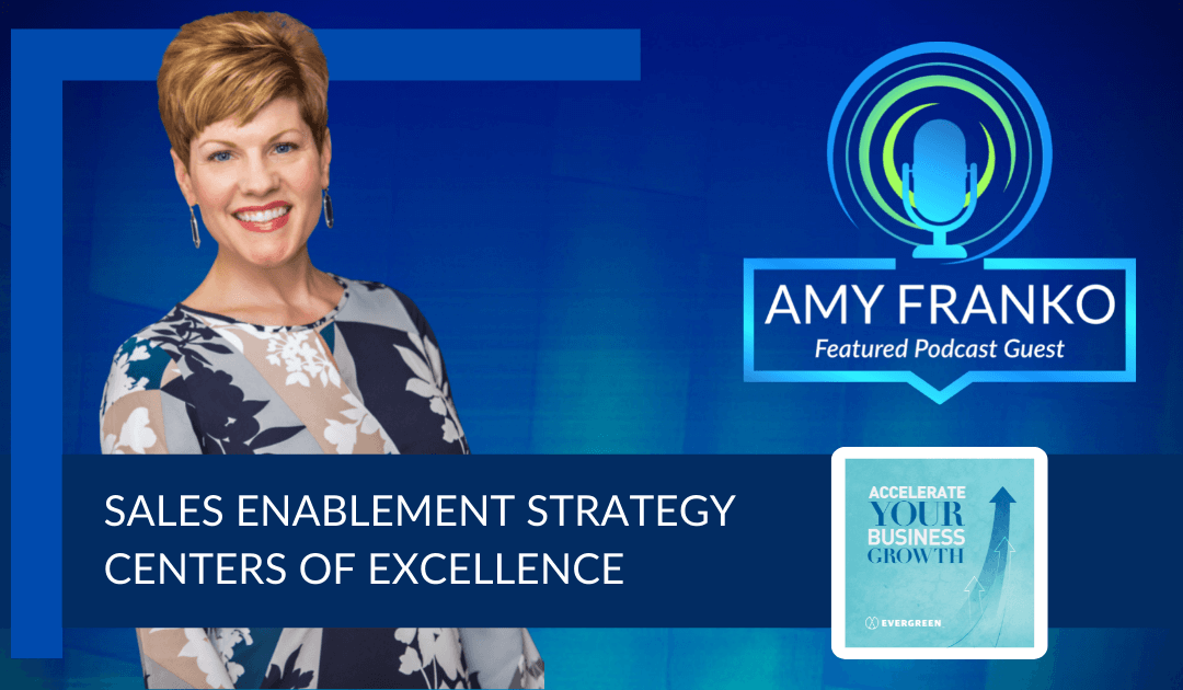 Accelerate Your Business Podcast Amy Franko Sales Enablement Centers of Excelelnce