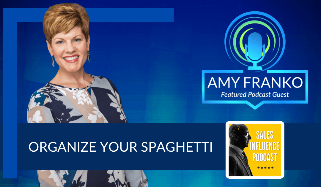 Sales Influence Podcast: Organize Your Spaghetti