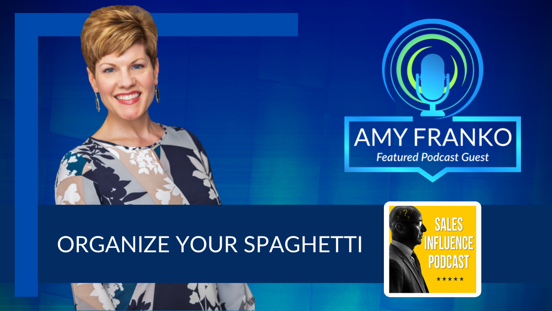 Sales Influence Podcast: Organize Your Spaghetti