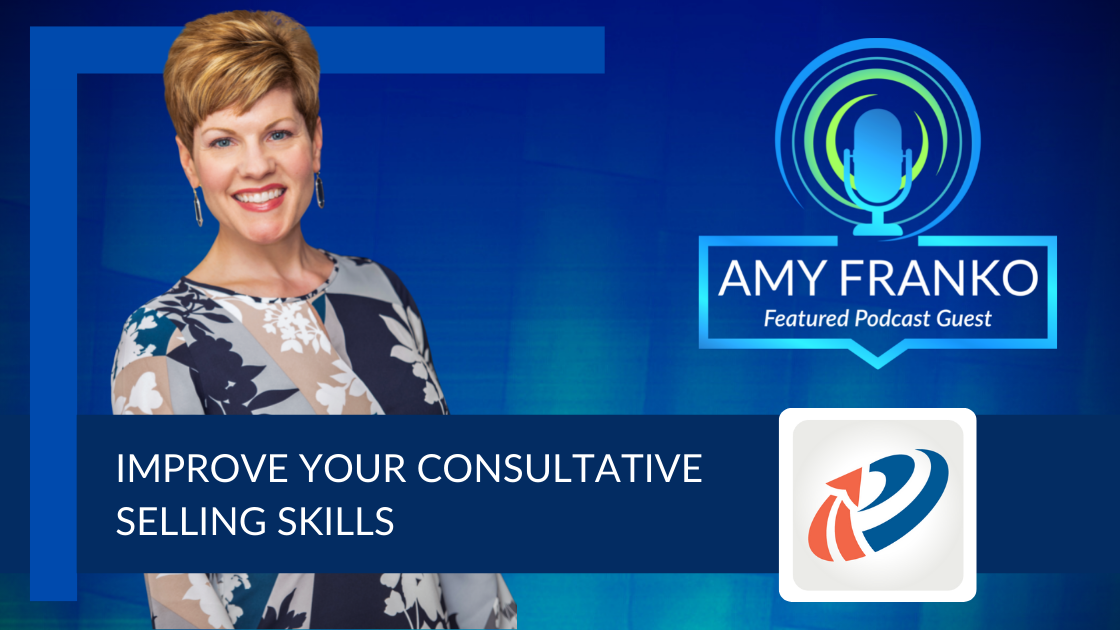 Sales POP! Podcast: How to Improve Your Consultative Selling Skills