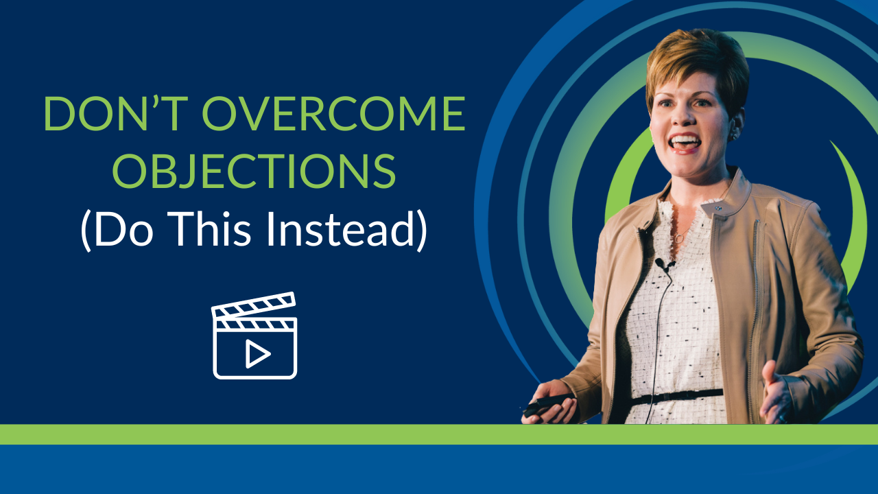 Video: Don’t overcome sales objections, do this instead.