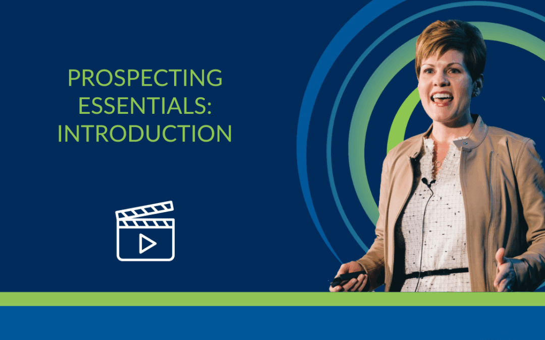 Video: How to Develop a Strong Pipeline, in Any Economy, with Prospecting Essentials