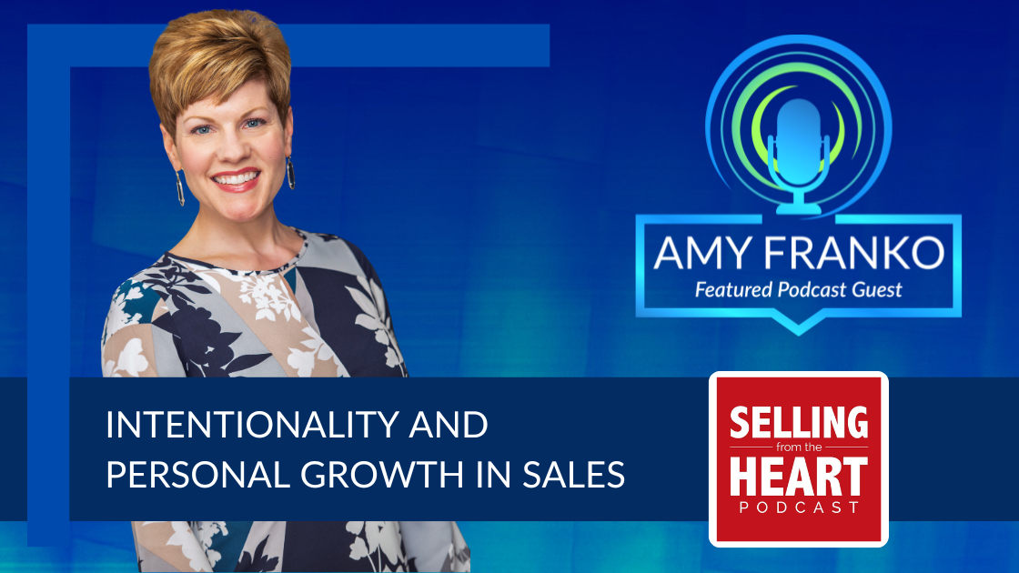 Podcast: Intentionality and Personal Growth in Sales on Selling from the Heart